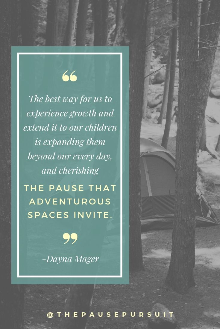 A tent on a campsite in the woods - Quote image - The best way for us to experience growth and extend it to our children is expanding them beyond our every day, and cherishing the pause that adventurous spaces invite. - Life With Littles